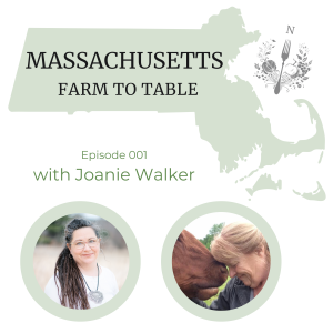 Massachusetts Farm to Table Podcast Episode 001: Joanie Walker of Walker Farm at Whortleberry Hill